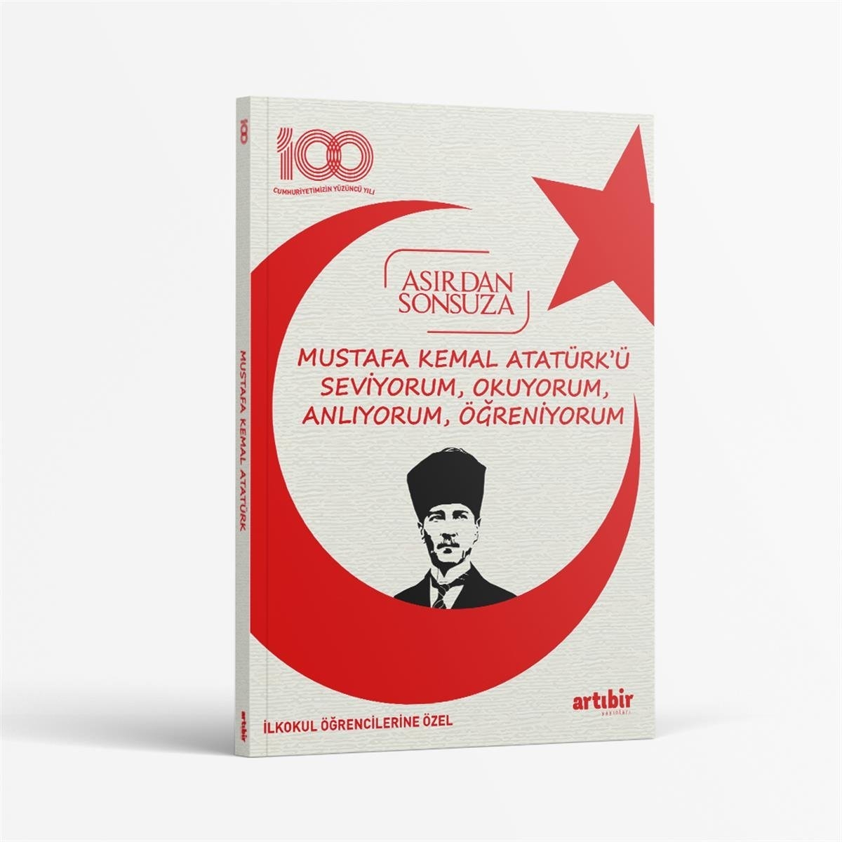 100.yıl Asırdan Sonsuza Mustafa Kemal ATATÜRK’Ü Seviyorum, Okuyorum, Anlıyorum, Öğreniyorum