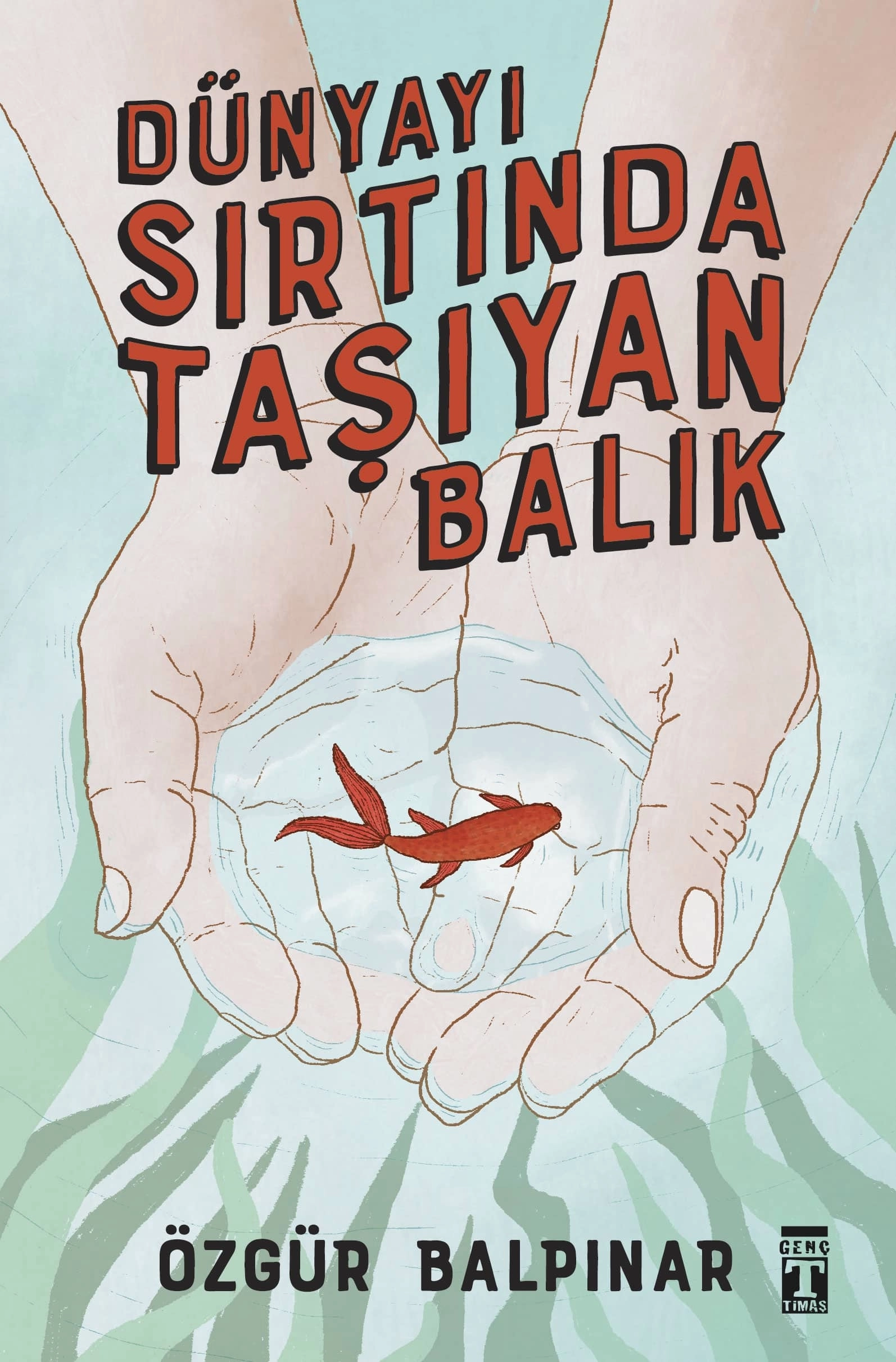 Genç Timaş   Dünyayı Sırtında Taşıyan Balık - Özgür Balpınar