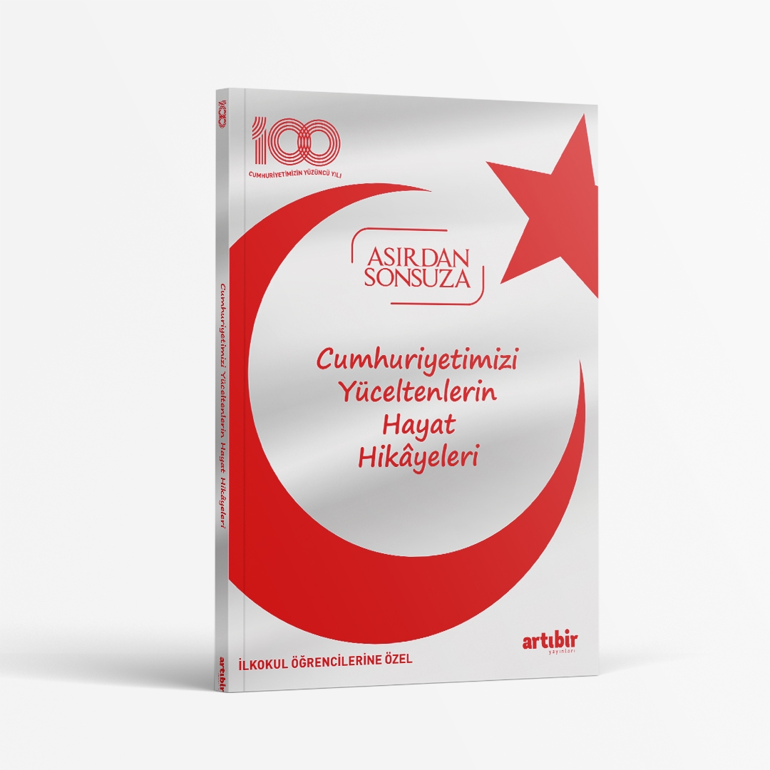 100.yıl Asırdan Sonsuza Cumhuriyetimizi Yüceltenlerin Hayat Hikayeleri